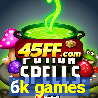 6k games